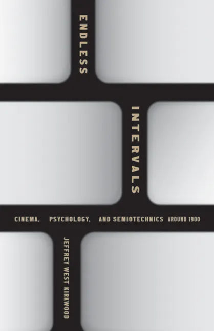 Endless Intervals: Cinema, Psychology, and Semiotechnics Around 1900 - Paperback
