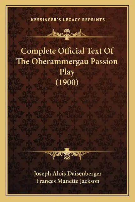 Complete Official Text Of The Oberammergau Passion Play (1900) - Paperback