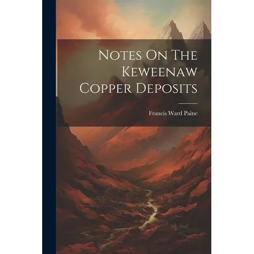 Notes On The Keweenaw Copper Deposits - Paperback