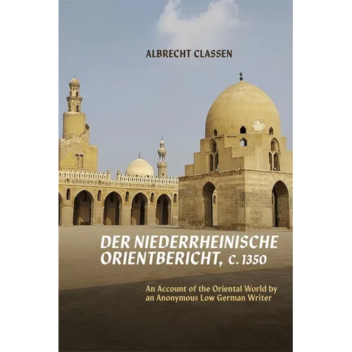 Der Niederrheinische Orientbericht, C.1350: An Account of the Oriental World by an Anonymous Low German Writer - Hardcover