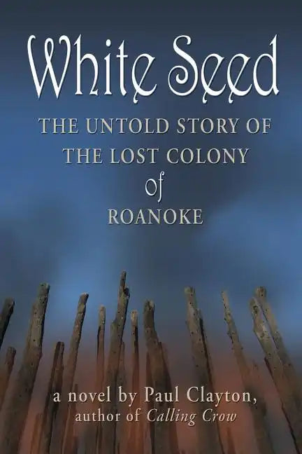 White Seed: The Untold Story of the Lost Colony of Roanoke - Paperback