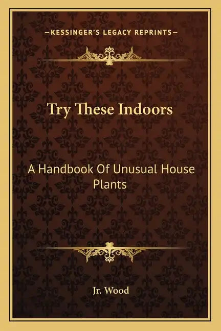 Try These Indoors: A Handbook of Unusual House Plants - Paperback