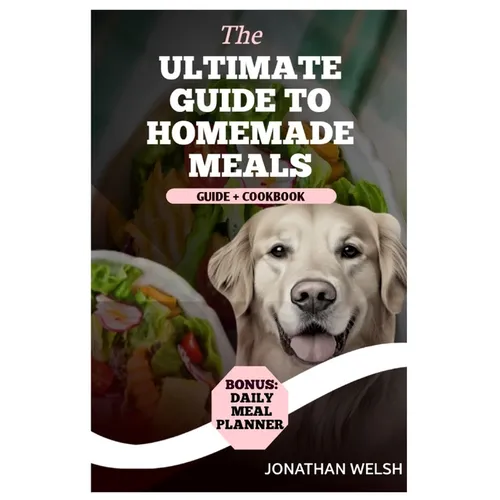 Healthy Homemade Recipe Cookbook for Dogs: From Puppy to Senior: A comprehensive Nutritional Guide + Cookbook - With a Special Bonus: Daily Meal Plann - Paperback