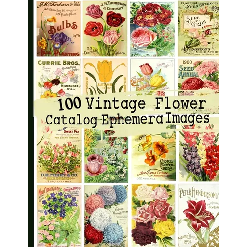 100 Vintage Flower Catalog Ephemera Images - Paperback