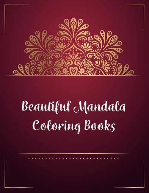 Beautiful Mandala Coloring Books: Mandala Coloring Book, Beautiful Mandala Coloring Books. 50 Story Paper Pages. 8.5 in x 11 in Cover. - Paperback