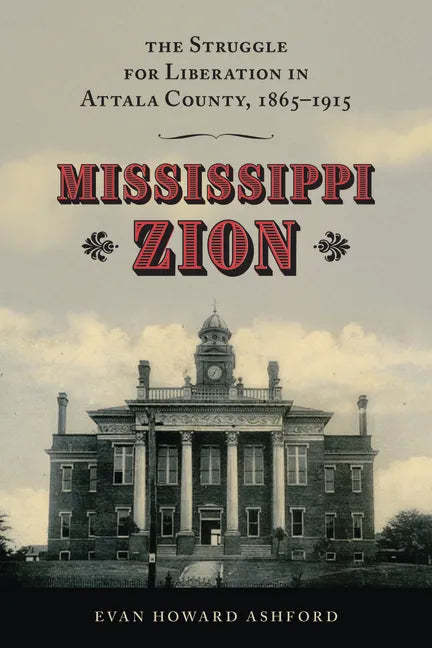 Mississippi Zion: The Struggle for Liberation in Attala County, 1865-1915 - Paperback