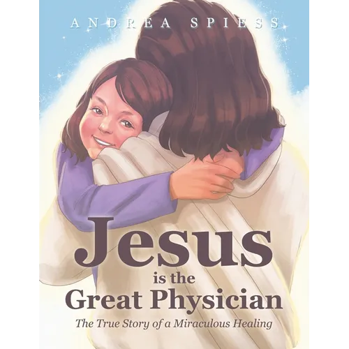 Jesus is the Great Physician: The True Story of a Miraculous Healing - Paperback