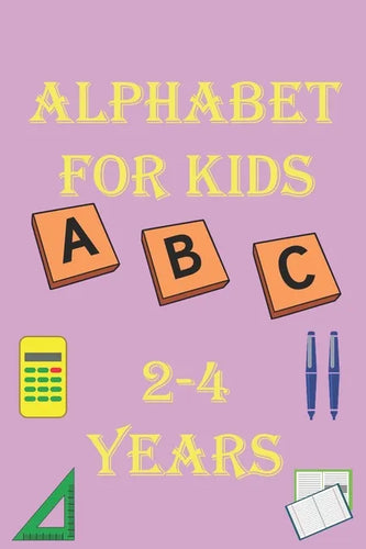 alphabet for kids 2-4 years: Alphabet Activity Book Tracing and Pen Control and Tracing, Wipe Clean Learning Books for kids - Paperback