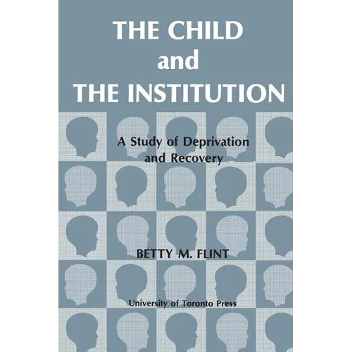 The Child and the Institution: A Study of Deprivation and Recovery - Paperback