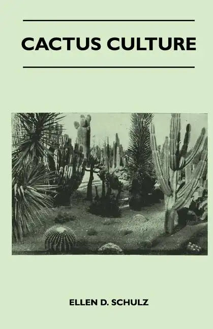 Cactus Culture: How to Grow Cacti and Succulents at Home - Paperback