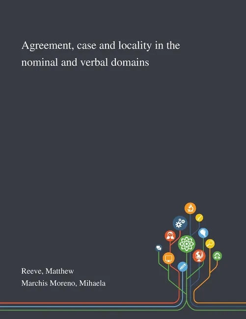 Agreement, Case and Locality in the Nominal and Verbal Domains - Paperback