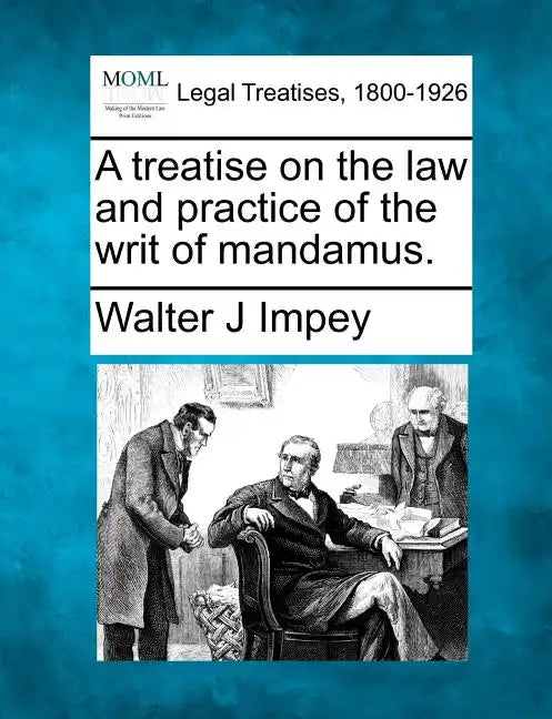A Treatise on the Law and Practice of the Writ of Mandamus. - Paperback