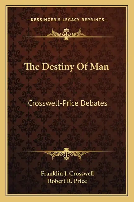 The Destiny Of Man: Crosswell-Price Debates - Paperback