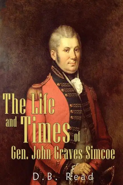 The Life and Times of Gen. John Graves Simcoe - Paperback