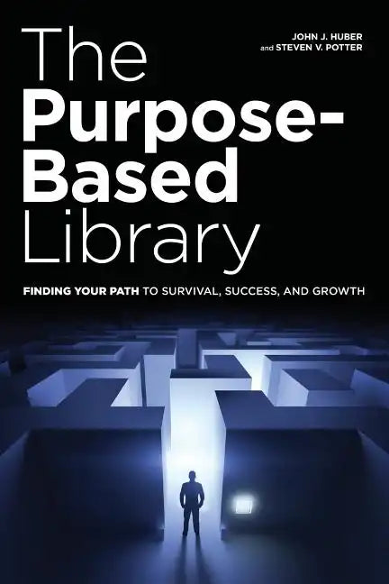 The Purpose-Based Library: Finding Your Path to Survival, Success, and Growth - Paperback