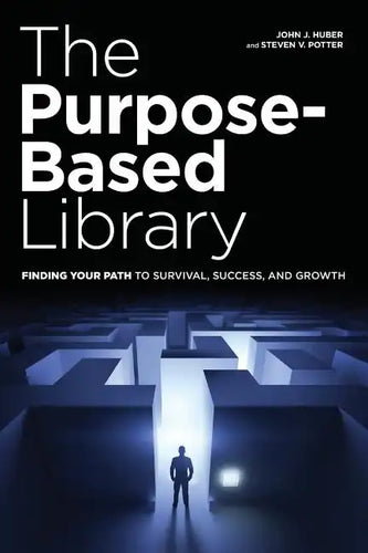 The Purpose-Based Library: Finding Your Path to Survival, Success, and Growth - Paperback