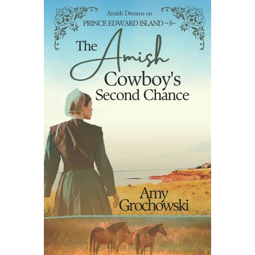 The Amish Cowboy's Second Chance: Amish Dreams on Prince Edward Island, Book 3 - Paperback