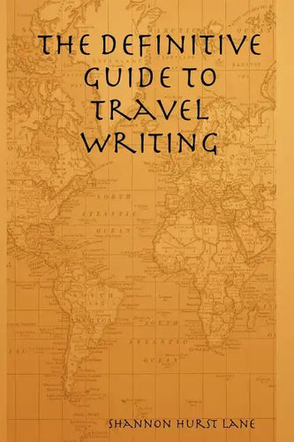 The Definitive Guide to Travel Writing - Paperback
