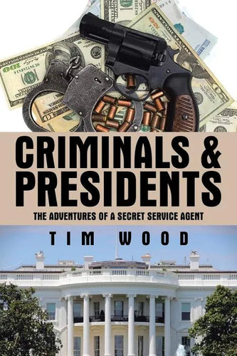 Criminals & Presidents: The Adventures of a Secret Service Agent - Paperback
