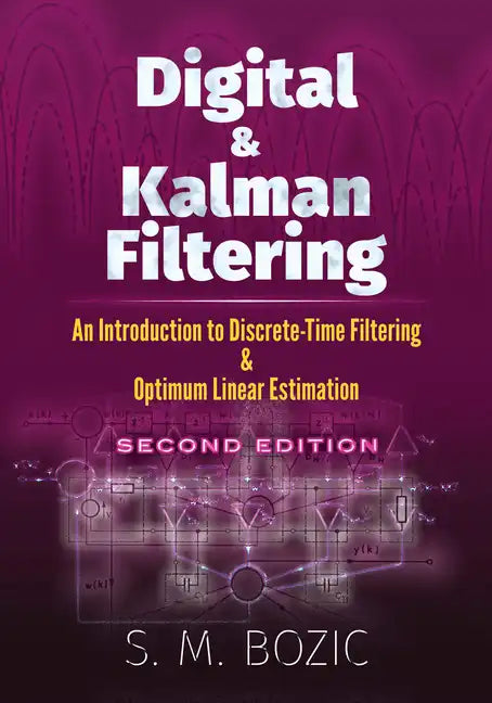Digital and Kalman Filtering: An Introduction to Discrete-Time Filtering and Optimum Linear Estimation, Second Edition - Paperback