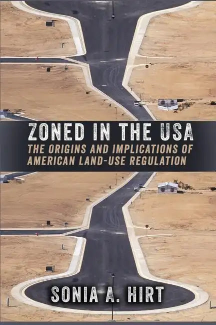Zoned in the USA: The Origins and Implications of American Land-Use Regulation - Paperback