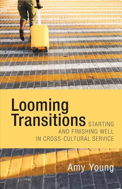 Looming Transitions: Starting and Finishing Well in Cross-Cultural Service - Paperback