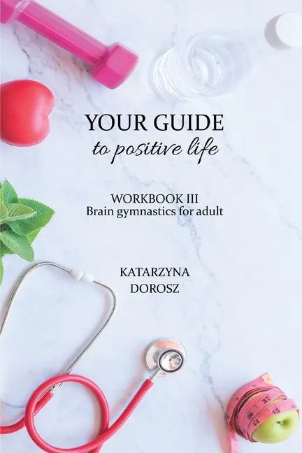 Your Guide to positive life - Brain gymnastics for adult (Workbook) - Paperback