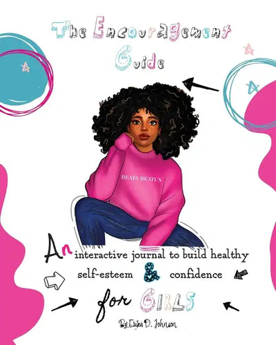 The Encouragement Guide: An Interactive Journal to Build Healthy Self-Esteem and Confidence for Girls - Paperback