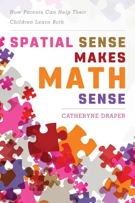 Spatial Sense Makes Math Sense: How Parents Can Help Their Children Learn Both - Paperback