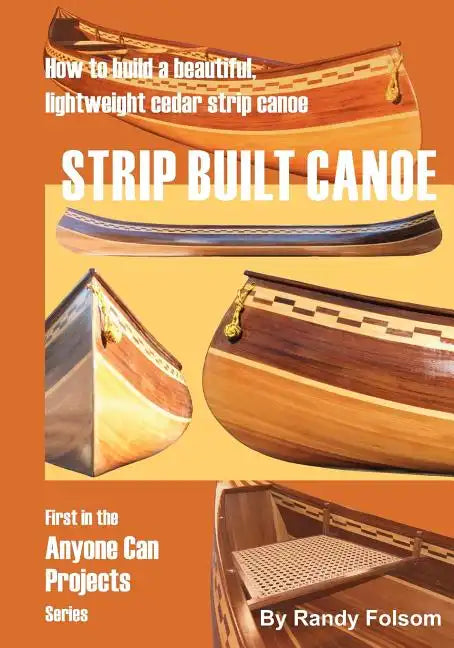 Strip Built Canoe: : How to build a beautiful, lightweight, cedar strip canoe - Paperback