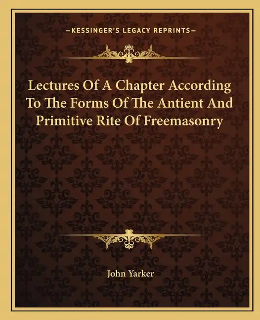 Lectures of a Chapter According to the Forms of the Antient and Primitive Rite of Freemasonry - Paperback