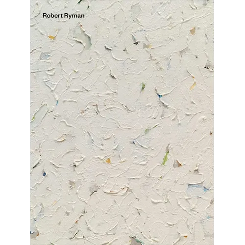 Robert Ryman: Early and Late - Hardcover