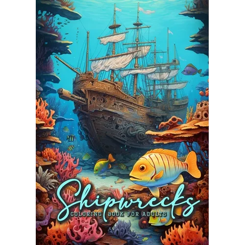 Shipwrecks Coloring Book for Adults: Ocean Coloring Book Adults Grayscale Sea Life Coloring Book Adults - Paperback
