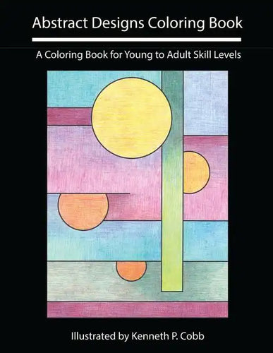 Abstract Designs Coloring Book: A Coloring Book for Young to Adult Skill Levels - Paperback