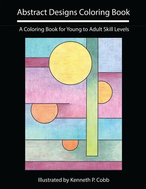 Abstract Designs Coloring Book: A Coloring Book for Young to Adult Skill Levels - Paperback