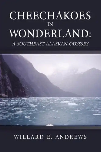 Cheechakoes in Wonderland: A Southeast Alaskan Odyssey - Paperback