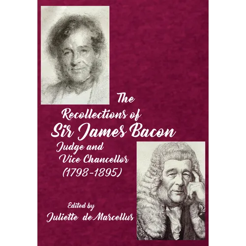 The Recollections of Sir James Bacon: Judge and Vice Chancellor, 1798-1895 - Hardcover