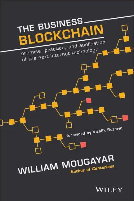 The Business Blockchain: Promise, Practice, and Application of the Next Internet Technology - Hardcover