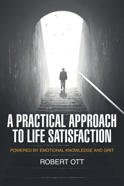 A Practical Approach to Life Satisfaction: Powered by Emotional Knowledge and Grit - Paperback