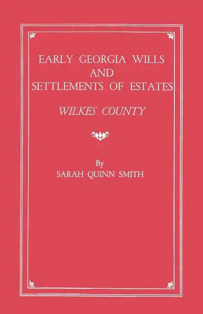 Early Georgia Wills and Settlements of Estates: Wilkes County - Paperback