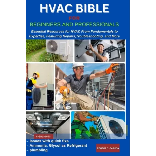 HVAC Bible for Beginners and Professionals: Essential Resources for HVAC From Fundamentals to Expertise, Features Repairs, Troubleshooting and more - Paperback