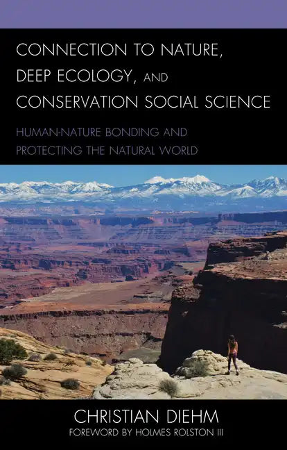 Connection to Nature, Deep Ecology, and Conservation Social Science: Human-Nature Bonding and Protecting the Natural World - Paperback