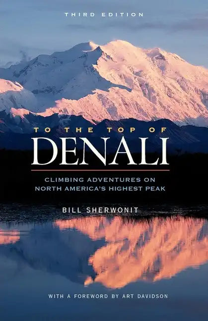 To the Top of Denali: Climbing Adventures on North America's Highest Peak - Paperback