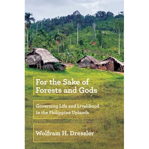 For the Sake of Forests and Gods: Governing Life and Livelihood in the Philippine Uplands - Paperback