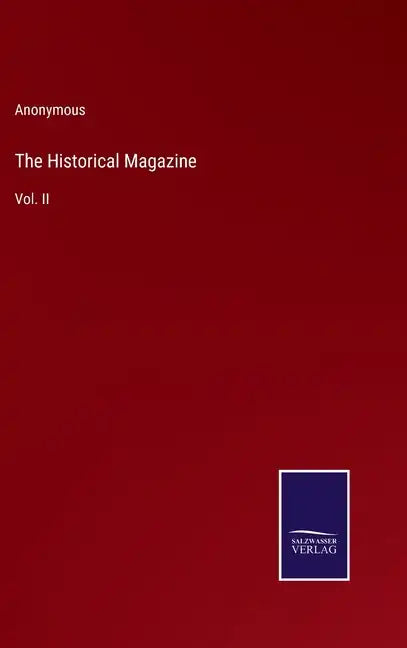 The Historical Magazine: Vol. II - Hardcover