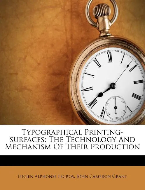 Typographical Printing-surfaces: The Technology And Mechanism Of Their Production - Paperback