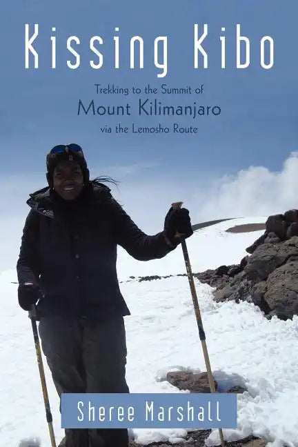 Kissing Kibo: Trekking to the Summit of Mount Kilimanjaro Via the Lemosho Route - Paperback