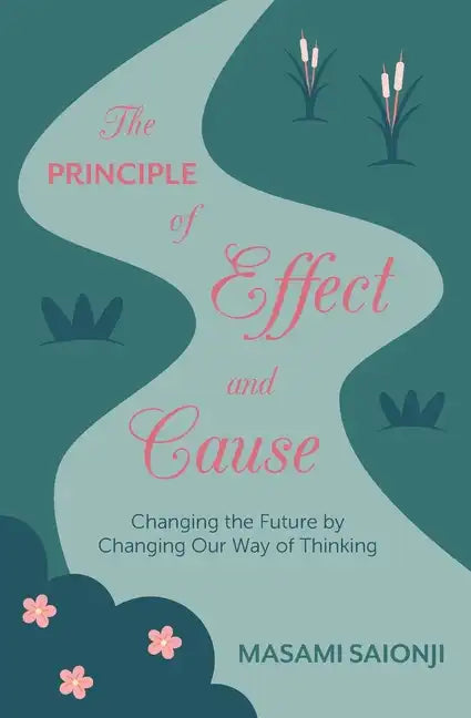 The Principle of Effect and Cause: Changing the future by changing our way of thinking - Paperback