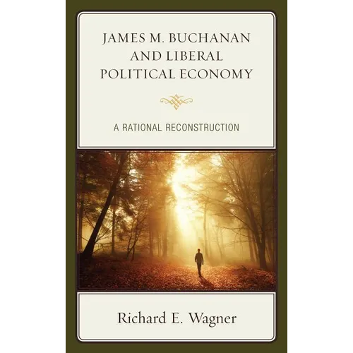 James M. Buchanan and Liberal Political Economy: A Rational Reconstruction - Paperback