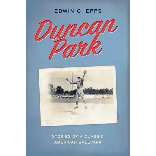 Duncan Park: Stories of a Classic American Ballpark - Paperback